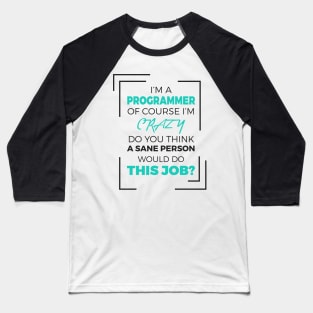 I am a Programmer of course I am Crazy - Funny Programming Jokes - Light Color Baseball T-Shirt